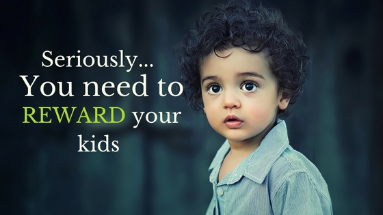 Rewarding your kids: 6 Myths you need to get over… NOW!